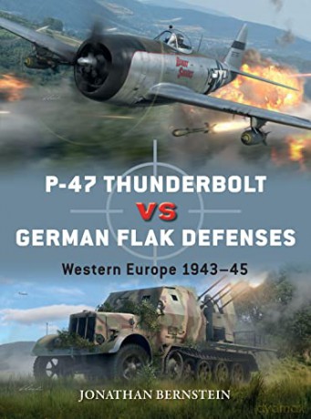 P-47 Thunderbolt vs German Flak Defenses: Western Europe 1943-45 (Duel) - Jonathan Bernstein [KSIĄŻKA]