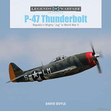 P47 Thunderbolt: Republic's Mighty Jug in World War II: 20 (Legends of Warfare: Aviation) - David Doyle [KSIĄŻKA]