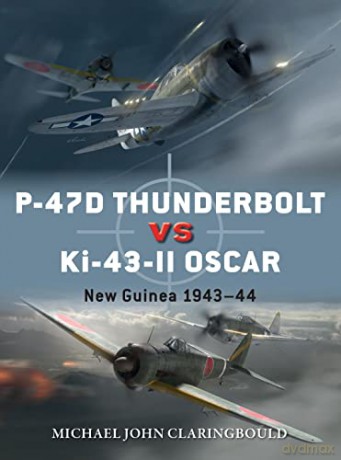 P-47D Thunderbolt vs Ki-43-II Oscar: New Guinea 1943-44 (Duel) - Michael John Claringbould [KSIĄŻKA]