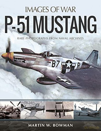 P-51 Mustang (Images of War) - Martin Bowman [KSIĄŻKA]