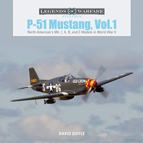 P51 Mustang, Vol.1: North American's Mk. I, A, B, and C Models in World War II: 21 (Legends of Warfare: Aviation) - David Doyle [KSIĄŻKA]