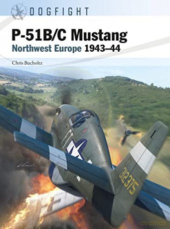 P-51B/C Mustang: Northwest Europe 1943-44: 2 (Dogfight) - Chris Bucholtz [KSIĄŻKA]