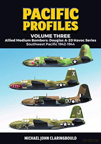 Pacific Profiles - Volume Three: Allied Medium Bombers: Douglas A-20 Havoc Series Southwest Pacific 1942-1944: 3 - Michael Claringbould [KSIĄŻKA]