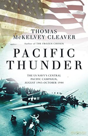 Pacific Thunder: The US Navy's Central Pacific Campaign, August 1943-October 1944 - Thomas McKelvey Cleaver [KSIĄŻKA]