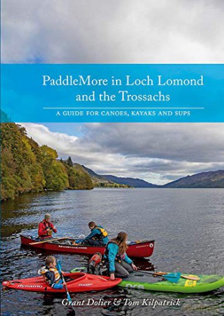 PaddleMore in Loch Lomond and The Trossachs: A Guide for Canoes, Kayaks and SUPs - Grant Dolier [KSIĄŻKA]