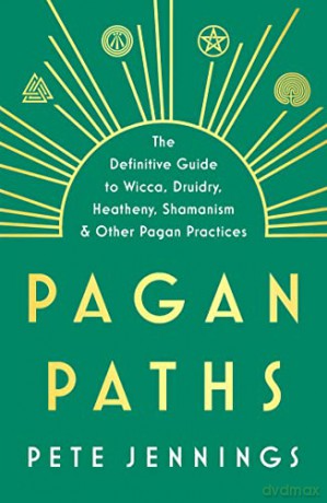 Pagan Paths: A Guide to Wicca, Druidry, Heathenry, Shamanism and Other (Guide to Wicca, Druidry, Asatru, Shamanism and Other Pagan P) - Pete Jennings [KSIĄŻKA]