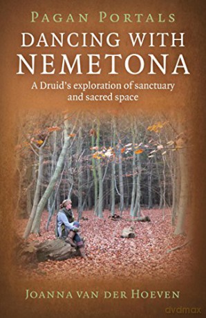 Pagan Portals - Dancing with Nemetona: A Druid's exploration of sanctuary and sacred space - Joanna van der Hoeven [KSIĄŻKA]