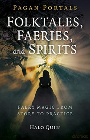Pagan Portals - Folktales, Faeries, and Spirits: Faery Magic from Story to Practice - Halo Quin [KSIĄŻKA]