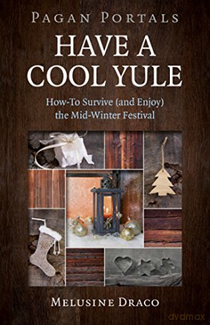 Pagan Portals - Have a Cool Yule: How-To Survive (and Enjoy) the Mid-Winter Festival - Melusine Draco [KSIĄŻKA]