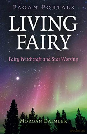 Pagan Portals - Living Fairy: Fairy Witchcraft and Star Worship - Morgan Daimler [KSIĄŻKA]