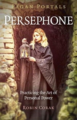 Pagan Portals - Persephone: Practicing the Art of Personal Power - Robin Corak [KSIĄŻKA]