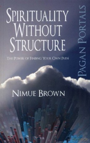 Pagan Portals - Spirituality Without Structure: The Power of finding your own path - Nimue Brown [KSIĄŻKA]