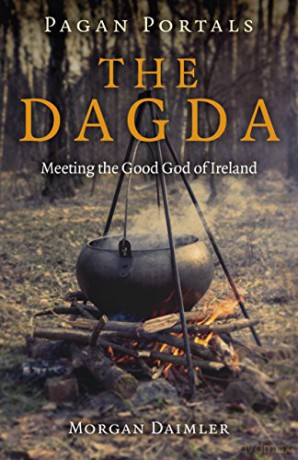 Pagan Portals - the Dagda: Meeting the Good God of Ireland - Morgan Daimler [KSIĄŻKA]