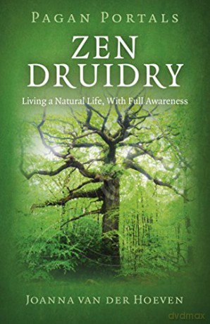 Pagan Portals - Zen Druidry: Living a Natural Life, With Full Awareness - Joanna van der Hoeven [KSIĄŻKA]