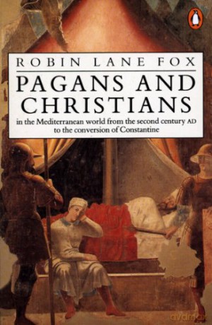 Pagans and Christians: In the Mediterranean World from the Second Century AD to the Conversion of Constantine - Robin Lane Fox [KSIĄŻKA]