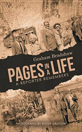 Pages in a life: A reporter remembers - Graham Bradshaw [KSIĄŻKA]
