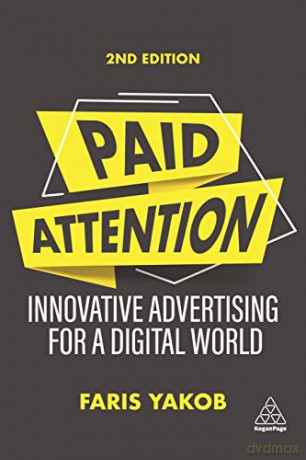 Paid Attention: Innovative Advertising for a Digital World - Faris Yakob [KSIĄŻKA]