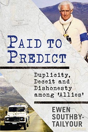 Paid to Predict: Duplicity, Deceit and Dishonesty among 'Allies' - Ewen Southby-Tailyour [KSIĄŻKA]