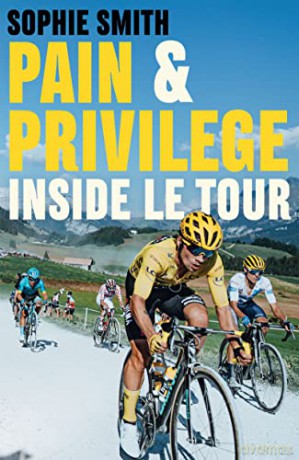 Pain and Privilege: Inside Le Tour - Sophie Smith [KSIĄŻKA]