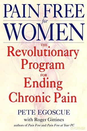 Pain Free for Women: The Revolutionary Program for Ending Chronic Pain - Pete Egoscue [KSIĄŻKA]