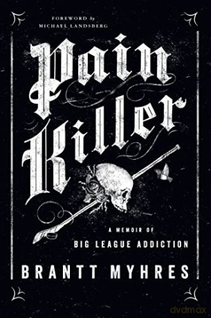 Pain Killer: A Memoir of Big League Addiction - Brantt Myhres [KSIĄŻKA]