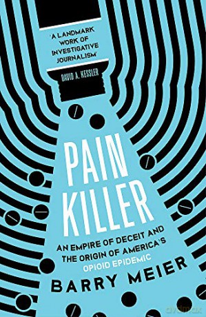 Pain Killer: An Empire of Deceit and the Origins of America's Opioid Epidemic - Barry Meier [KSIĄŻKA]