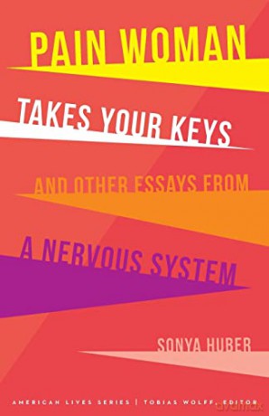 Pain Woman Takes Your Keys, and Other Essays from a Nervous System (American Lives) - Sonya Huber [KSIĄŻKA]