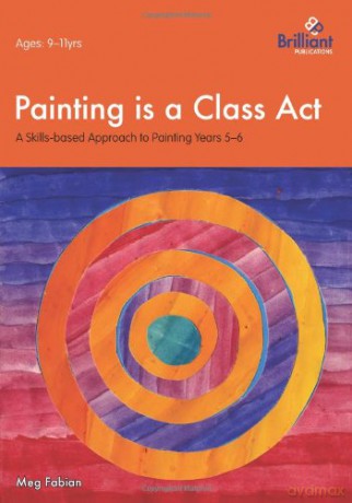 Painting - A Skills-based Approach 9-11 (Painting is a Class Act): A Skills-based Approach to Painting - Meg Fabian [KSIĄŻKA]