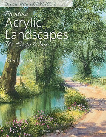Painting Acrylic Landscapes the Easy Way: Brush with Acrylics 2: 02 - Terry Harrison [KSIĄŻKA]