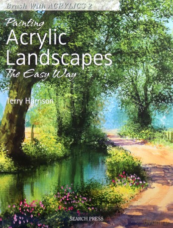 Painting Acrylic Landscapes the Easy Way: Brush with Acrylics 2: 02 - Terry Harrison [KSIĄŻKA]