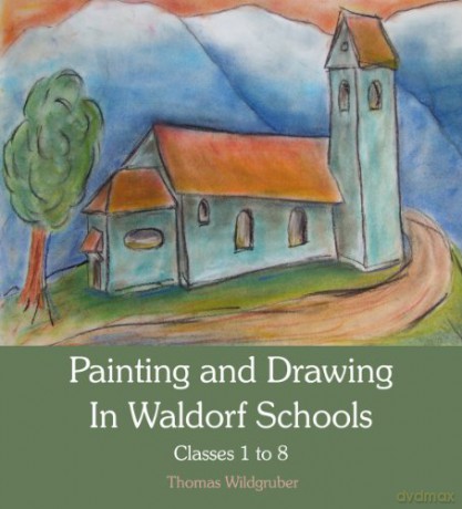 Painting and Drawing in Waldorf Schools: Classes 1 to 8 - Thomas Wildgruber [KSIĄŻKA]