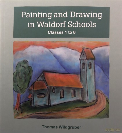 Painting and Drawing in Waldorf Schools: Classes 1 to 8 - Thomas Wildgruber [KSIĄŻKA]