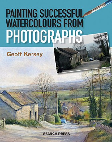 Painting Successful Watercolours from Photographs - Geoff Kersey [KSIĄŻKA]
