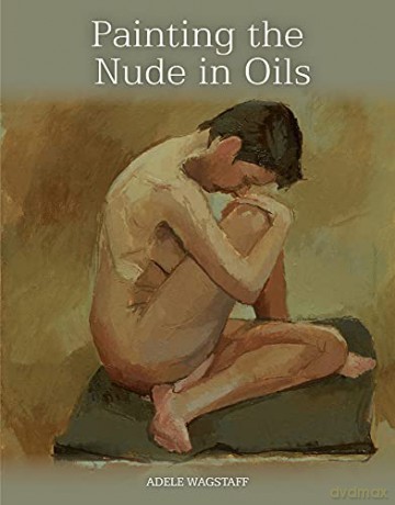 Painting the Nude in Oils - Adele Wagstaff [KSIĄŻKA]