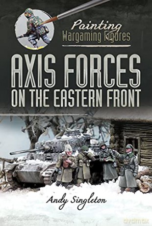 Painting Wargaming Figures: Axis Forces on the Eastern Front - Andy Singleton [KSIĄŻKA]