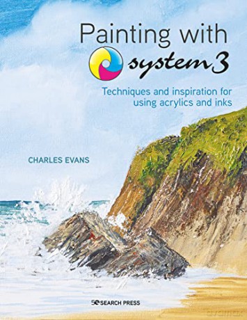 Painting with System3: Techniques and inspiration for using acrylics and inks - Charles Evans [KSIĄŻKA]