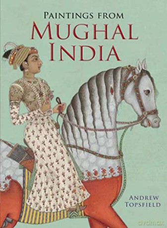 Paintings from Mughal India - Andrew Topsfield [KSIĄŻKA]