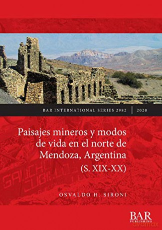Paisajes mineros y modos de vida en el norte de Mendoza, Argentina (S. XIX-XX) (2982) (British Archaeological Reports International Series) - Osvaldo H. Sironi [KSIĄŻKA]