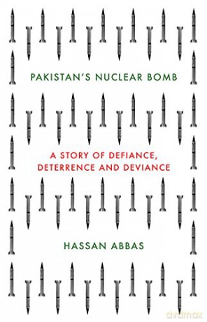 Pakistan's Nuclear Bomb: A Story of Defiance, Deterrence, and Deviance - Hassan Abbas [KSIĄŻKA]