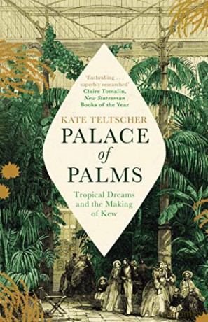 Palace of Palms: Tropical Dreams and the Making of Kew - Kate Teltscher [KSIĄŻKA]