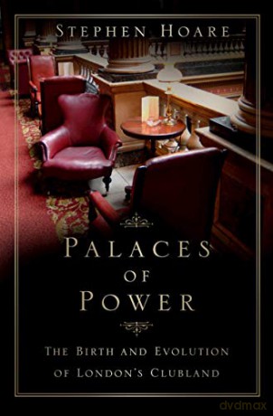 Palaces of Power: The Birth and Evolution of London's Clubland - Stephen Hoare [KSIĄŻKA]