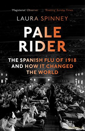 Pale Rider: The Spanish Flu of 1918 and How it Changed the World - Laura Spinney [KSIĄŻKA]