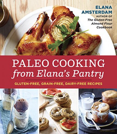 Paleo Cooking from Elana's Pantry: Gluten-Free, Grain-Free, Dairy-Free Recipes: Gluten-Free, Grain-Free, Dairy-Free Recipes [A Cookbook] - Elana Amsterdam [KSIĄŻKA]