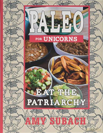 Paleo For Unicorns: Eat the Patriarchy - Amy Subach [KSIĄŻKA]