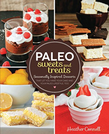 Paleo Sweets and Treats: Seasonally-Inspired Desserts that Let You Have Your Cake and Your Paleo Lifestyle, Too - Heather Connell [KSIĄŻKA]
