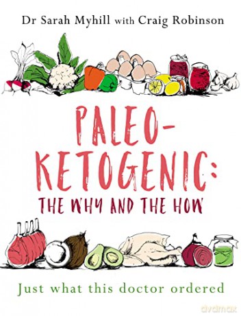 Paleo-Ketogenic: The Why and the How: Just what this doctor ordered - Sarah Myhill [KSIĄŻKA]