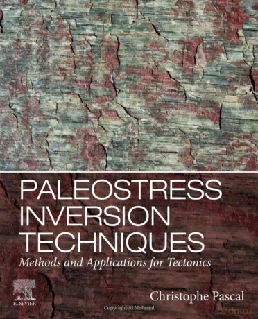 Paleostress Inversion Techniques: Methods and Applications for Tectonics - Christophe Pascal [KSIĄŻKA]