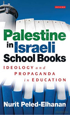 Palestine in Israeli School Books: Ideology and Propaganda in Education (Library of Modern Middle East Studies) - Nurit Peled-Elhanan [KSIĄŻKA]