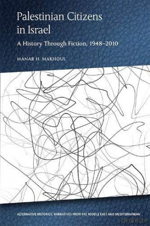 Palestinian Citizens of Israel: A History Through Fiction, 1948-2010 (Alternative Histories) - Manar Makhoul [KSIĄŻKA]