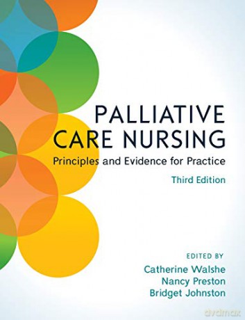 Palliative Care Nursing, 3rd Edition - Catherine Walshe; Nancy Preston; Bridget Johnston [KSIĄŻKA]